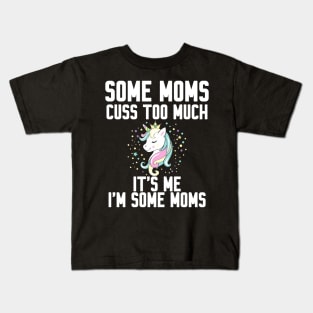 Some Moms cuss too much Kids T-Shirt